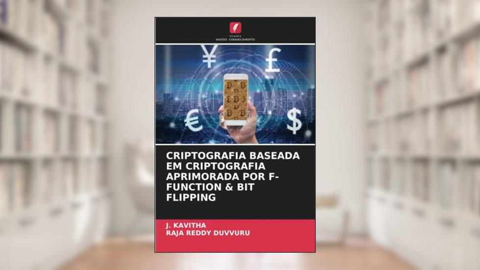 CRIPTOGRAFIA BASEADA EM CRIPTOGRAFIA APRIMORADA POR F-FUNCTION & BIT FLIPPING, do autor J. Kavitha; Raja Reddy Duvvuru