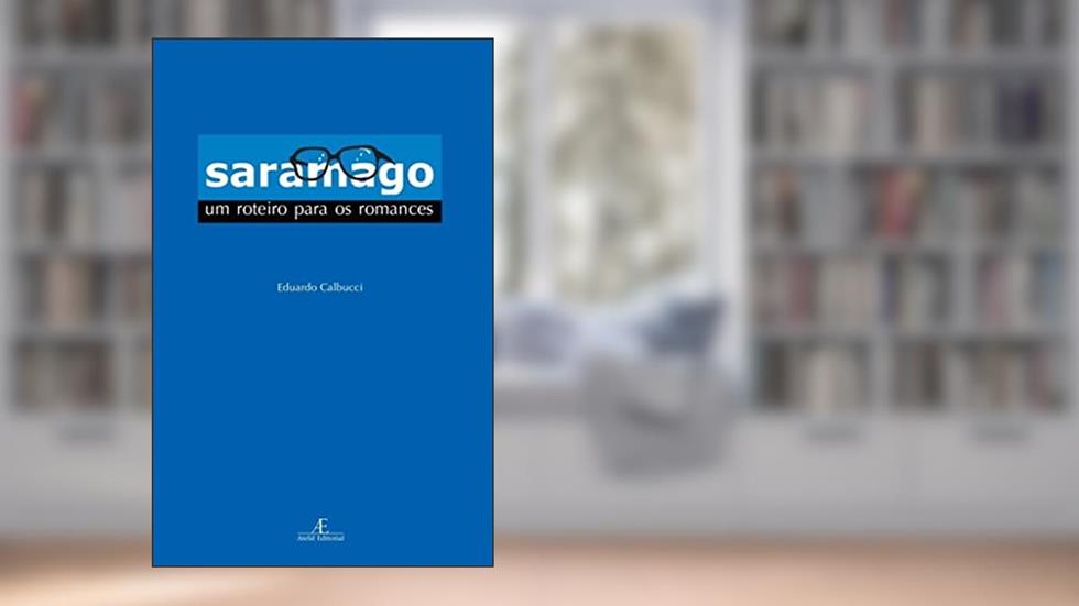 Saramago: Um Roteiro para os Romances, do autor Eduardo Calbucci
