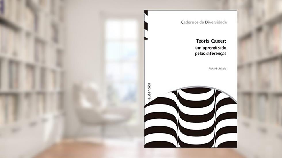 Teoria Queer: Um aprendizado pelas diferenças, do autor Richard Miskolci