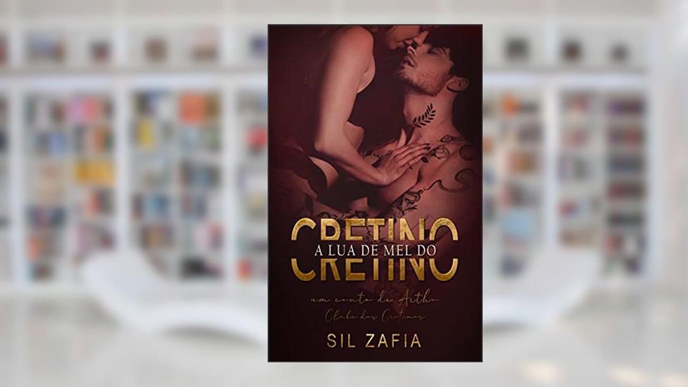 A LUA DE MEL DO CRETINO: Um conto de Artho - Clube dos Cretinos, do autor Sil Zafia