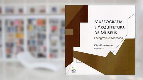 Capa de Museografia e Arquitetura de Museus. Fotografia e Memória, do autor Cêça Guimaraens