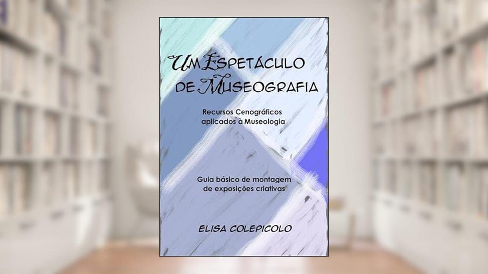 Um Espetaculo de Museografia, do autor Elisa Colepicolo