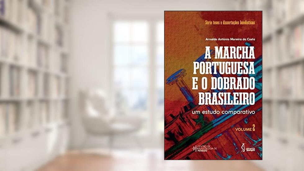A marcha portuguesa e o dobrado brasileiro, do autor Arnaldo António Moreira da Costa