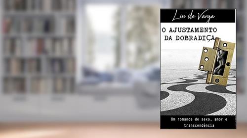 Capa de O AJUSTAMENTO DA DOBRADIÇA: Um romance de sexo, amor e transcendência, do autor Lin de Varga