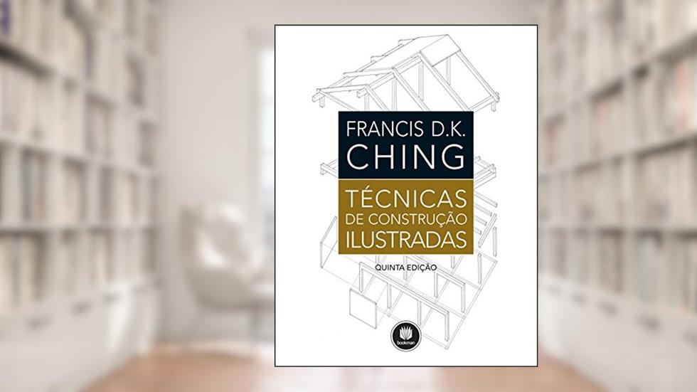 Técnicas de Construção Ilustradas, do autor Francis D.K. Ching