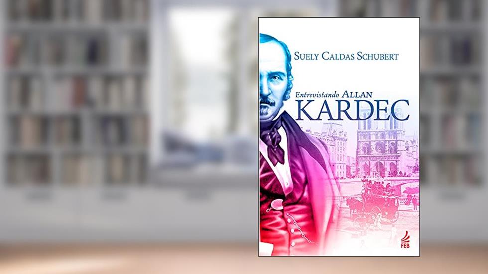 Entrevistando Allan Kardec, do autor Suely Caldas Schubert