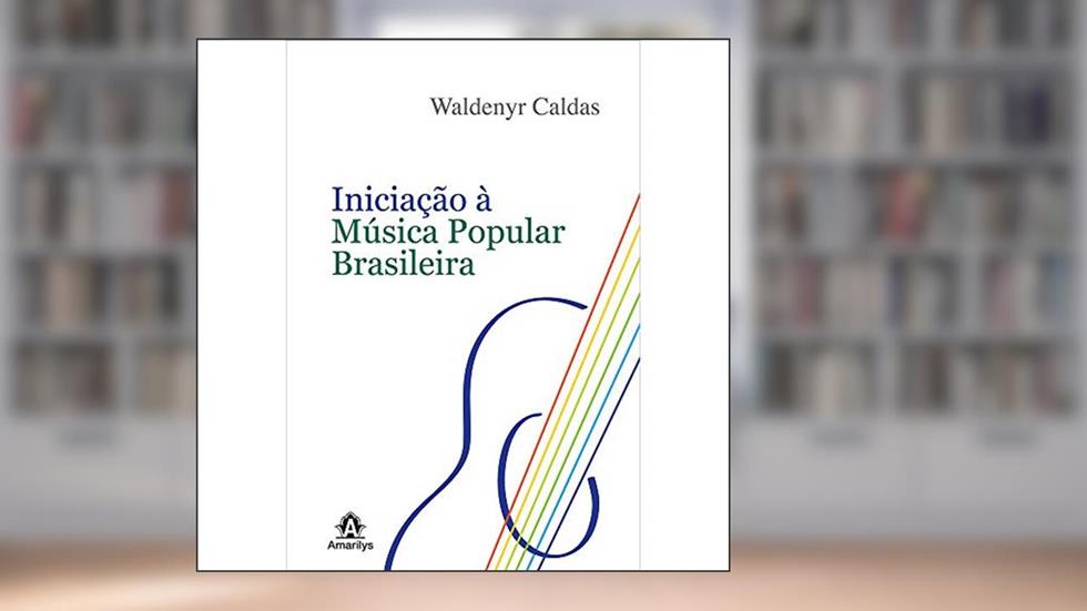 Iniciação à música popular brasileira, do autor Waldenyr Caldas