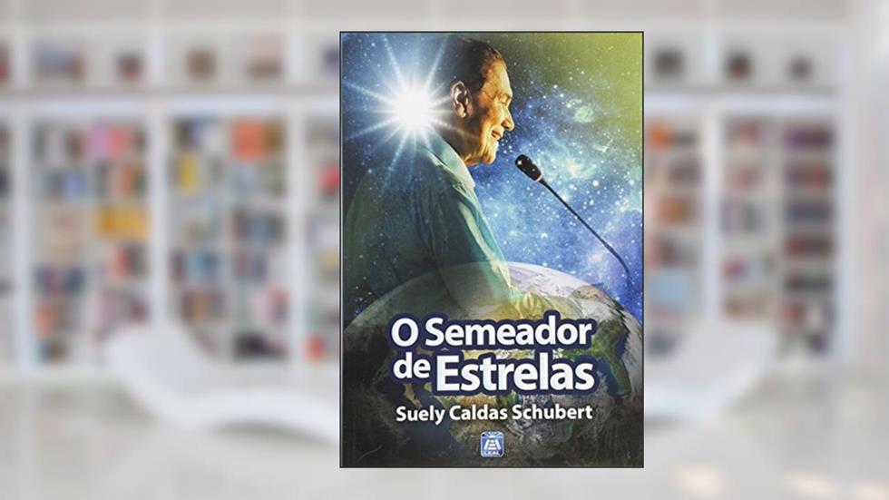 O Semeador de Estrelas, do autor Suely Caldas Schubert