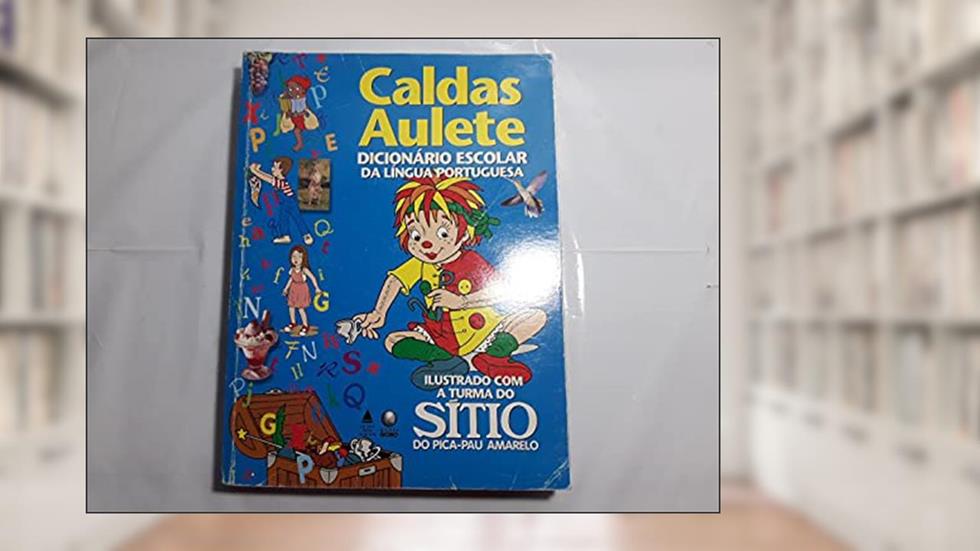 Caldas Aulete - Dicionário Escolar Da Língua Portuguesa - Ilustrado Com A Turma Do Sítio Do Pica-Pau Amarelo, do autor Caldas Aulete