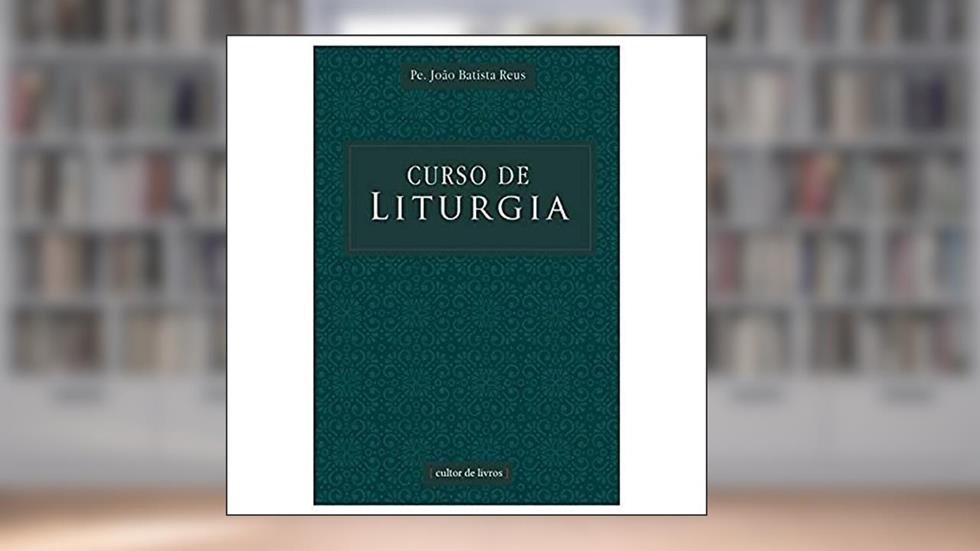 Curso de Liturgia, do autor João Batista Reus