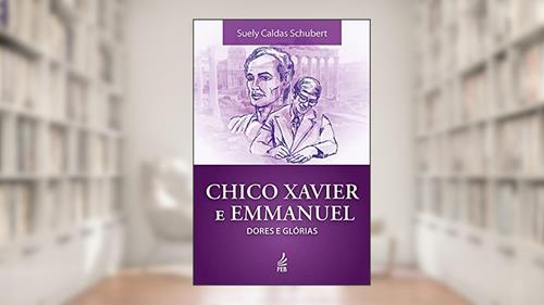 Capa de Chico Xavier e Emmanuel: dores e glórias, do autor Suely Caldas Schubert