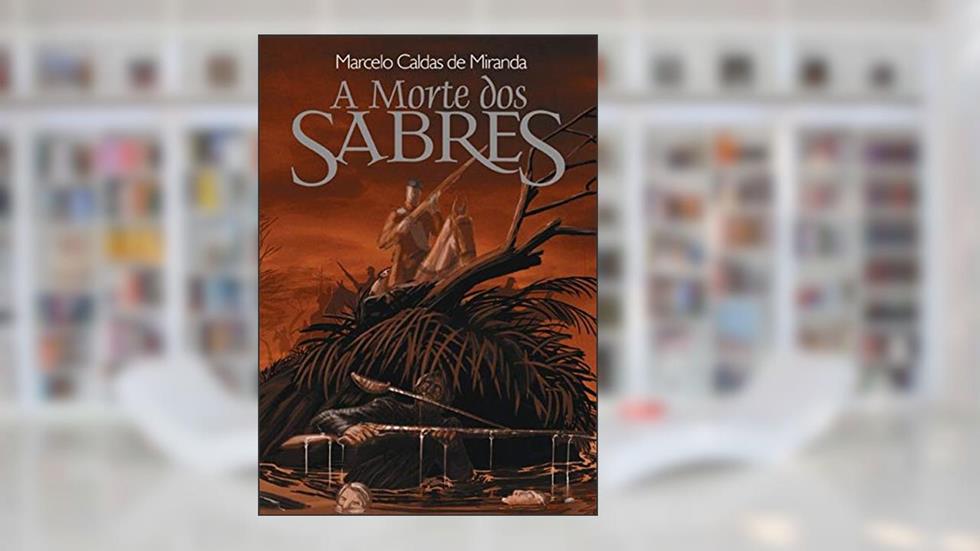 A Morte Dos Sabres, do autor Marcelo Caldas De Miranda