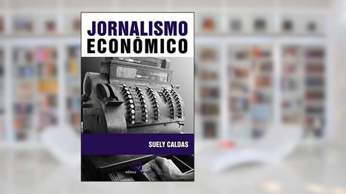 Capa de Jornalismo econômico, do autor Suely Caldas