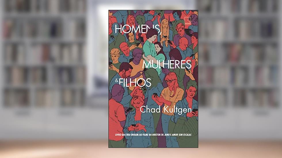 Homens, mulheres e filhos, do autor Chad Kultgen