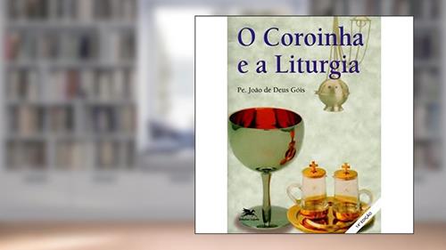 Capa de O coroinha e a liturgia, do autor João De Deus Góis