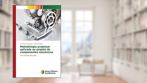 Capa de Metodologia projetual aplicada ao projeto de componentes mecânicos: Um estudo de caso, do autor Missiaggia Leonardo; Walber Márcio
