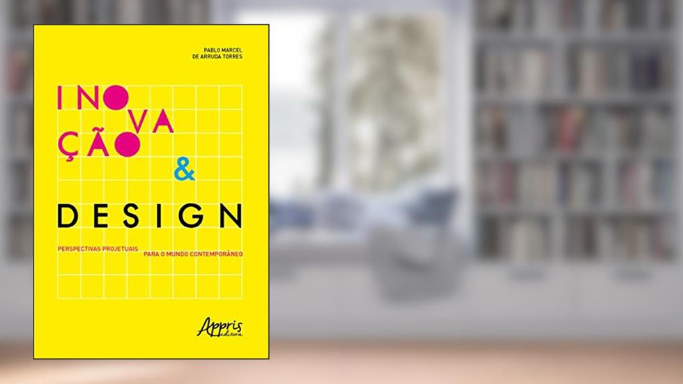 Inovação & design: perspectivas projetuais para o mundo contemporâneo, do autor Pablo Marcel de Arruda Torres