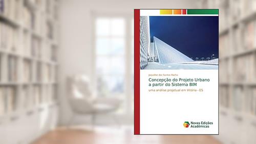Capa de Concepção do Projeto Urbano a partir do Sistema BIM: uma análise projetual em Vitória - ES, do autor Jaqueline dos Santos Rocha