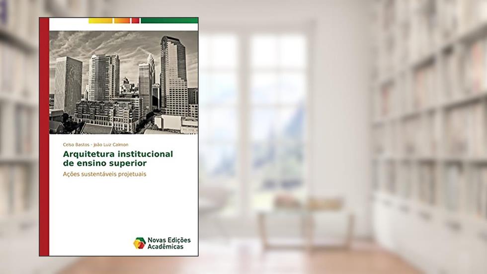 Arquitetura Institucional de Ensino Superior: Ações sustentáveis projetuais, do autor Bastos Celso; Calmon Joao Luiz