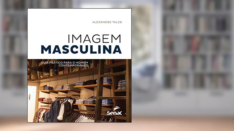 Imagem masculina: guia prático para o homem contemporâneo, do autor Alexandre Taleb