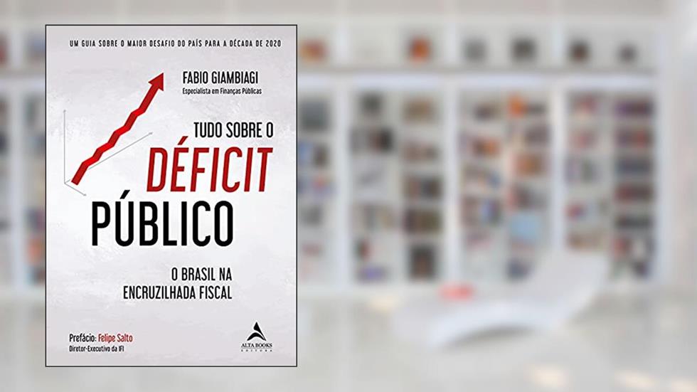 Tudo Sobre o Déficit Público: um Guia Sobre o Maior Desafio do País Para a Década de 2020, do autor Fabio Giambiagi