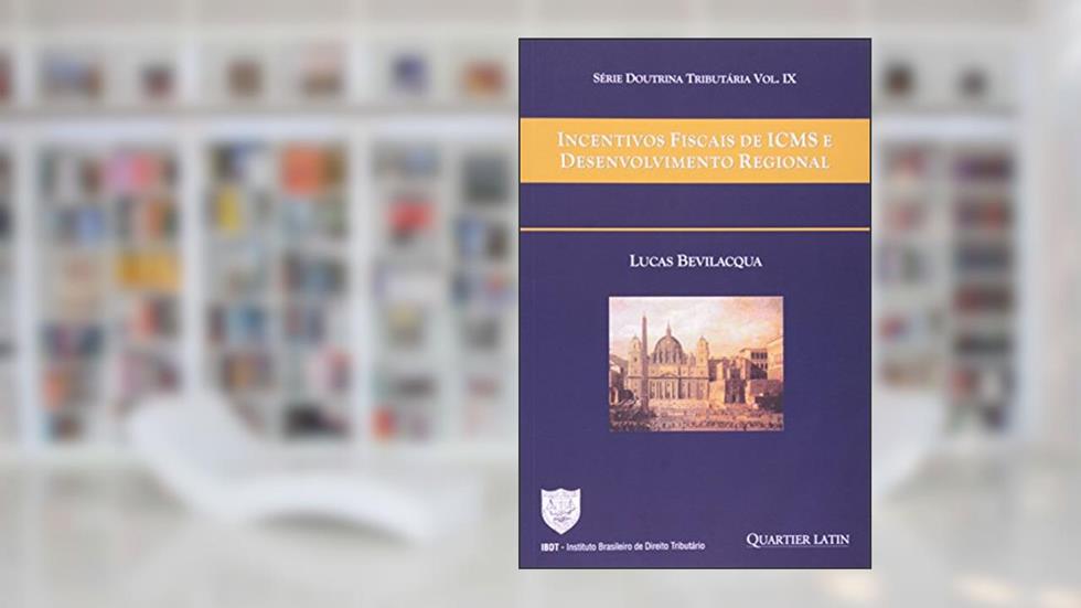 Incentivos Fiscais de Icms e Desenvolvimento Regional, do autor Lucas Bevilaqua