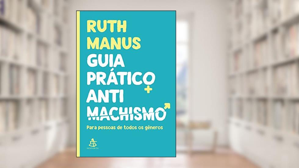 Guia prático antimachismo: Para pessoas de todos os gêneros, do autor Ruth Manus