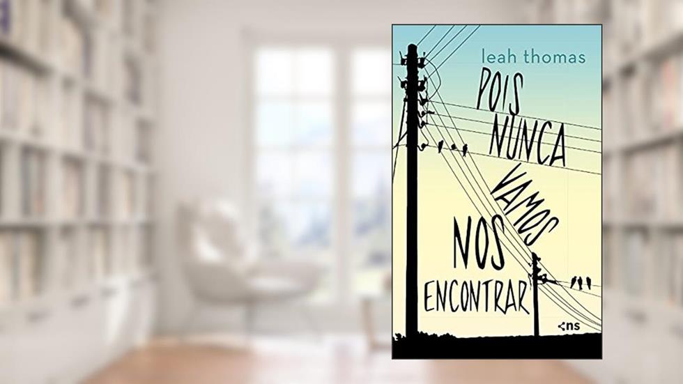Pois nunca vamos nos encontrar, do autor Leah Thomas