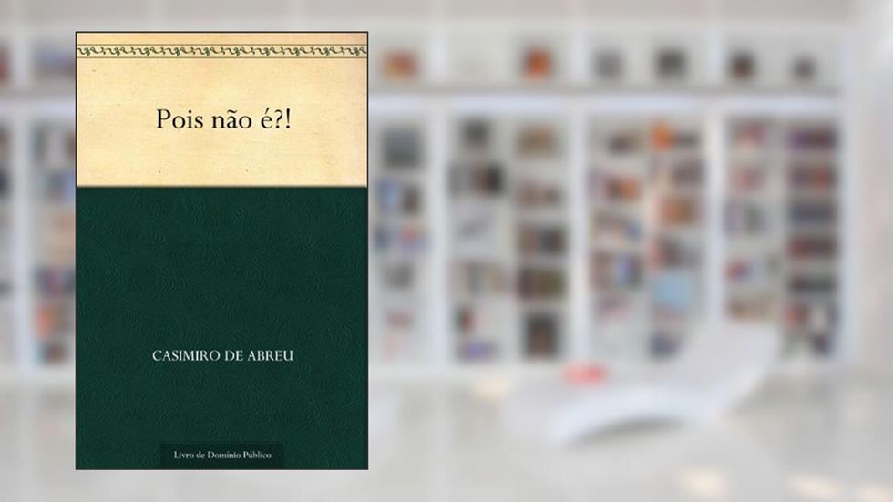 Pois não é?!, do autor Casimiro de Abreu