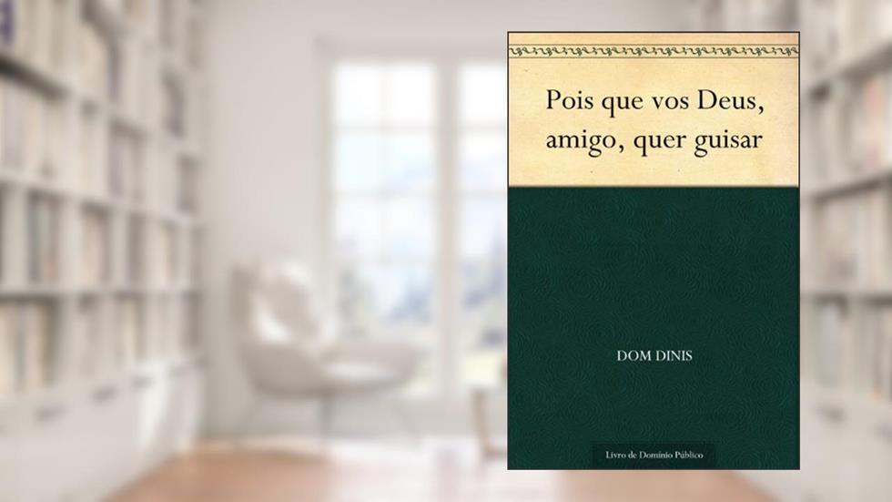 Pois que vos Deus, amigo, quer guisar, do autor Dom Dinis