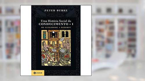 Capa de Uma história social do conhecimento 1: De Gutenberg a Diderot, do autor Peter Burke