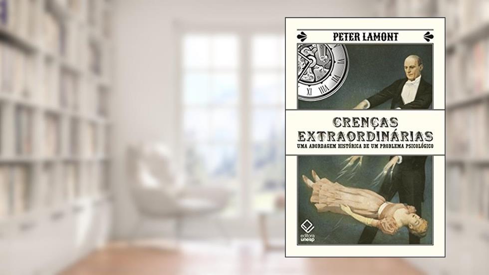Crenças extraordinárias: Uma abordagem histórica de um problema psicológico, do autor Peter Lamont