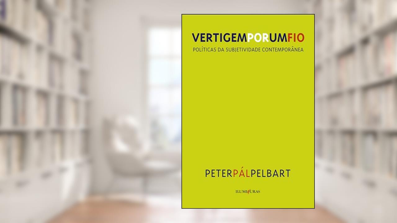 Vertigem por um fio: políticas da subjetividade contemporânea, do autor Peter Pál Pelbart