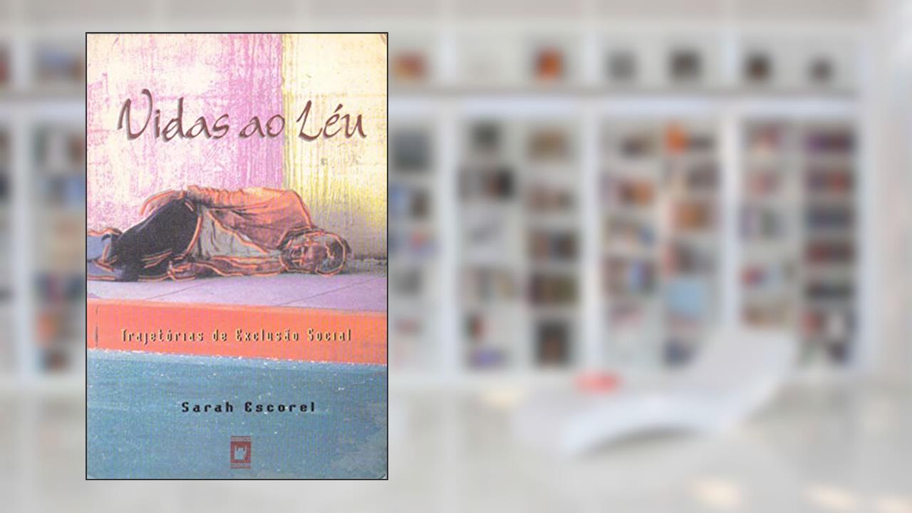 Vidas ao léu: trajetórias de exclusão social, do autor Sarah Escorel