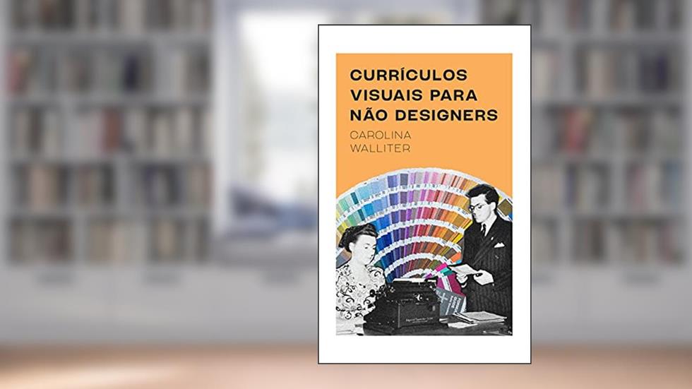Currículos visuais para não designers, do autor Carolina Walliter; Maíra Carvalho
