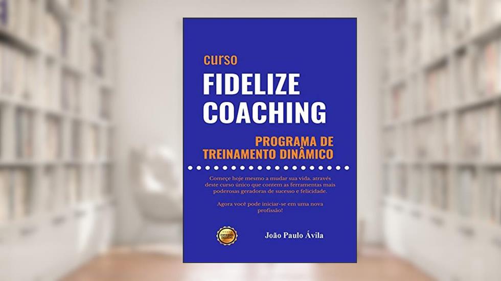 Fidelize Coaching: Programa de Treinamento Dinâmico, do autor João Paulo Ávila