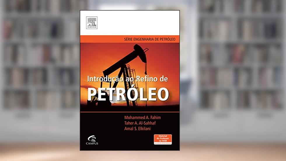 Introdução ao refino de petróleo, do autor Taher A. Al-Sahhaf; Amal S. Elkilani; Mohammed A. Fahim