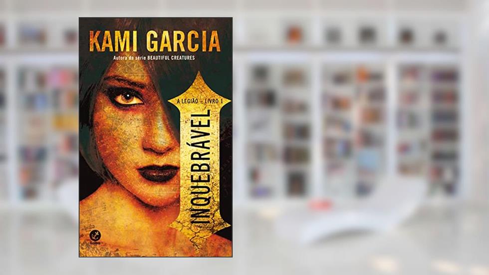 Inquebrável - A legião - vol. 1, do autor Kami Garcia