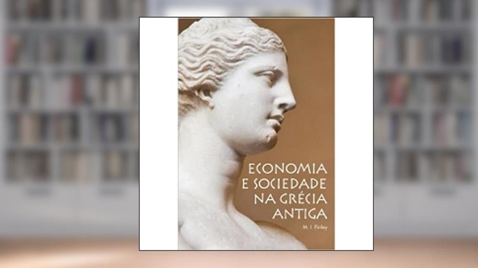 Economia e sociedade na Grécia antiga, do autor M. I. Finley