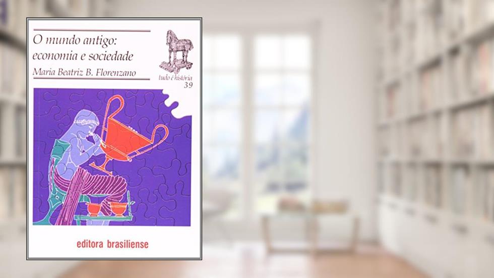 O Mundo Antigo. Economia e Sociedade, do autor Maria Beatriz B. Florenzano