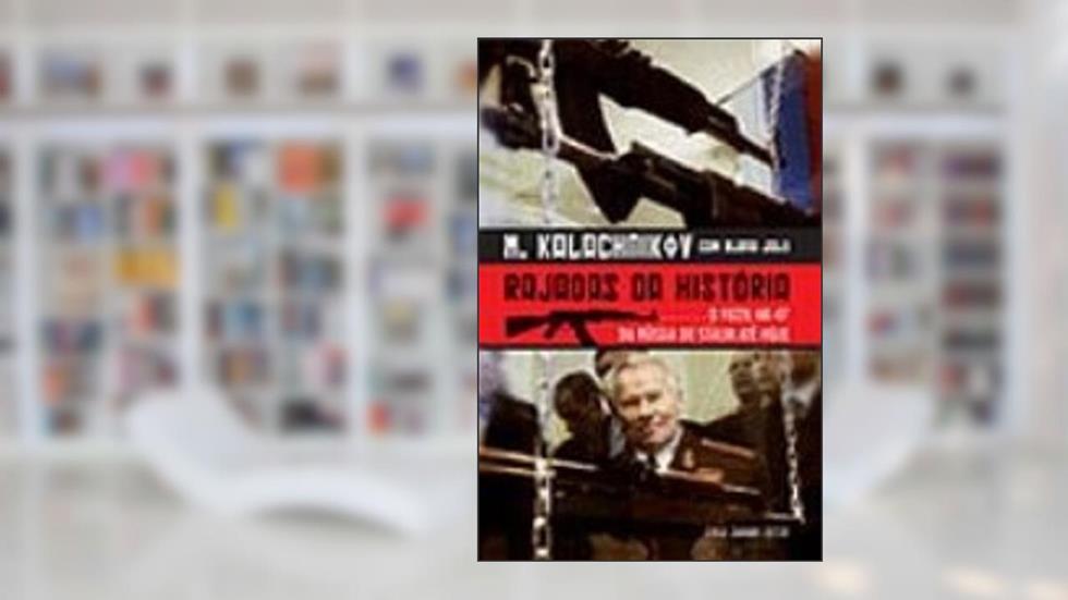 Rajadas da História, do autor Elena Joly; Mikhail Kalachnikov