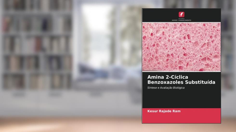 Amina 2-Cíclica Benzoxazoles Substituída: Síntese e Avaliação Biológica, do autor Kesur Rajade Ram