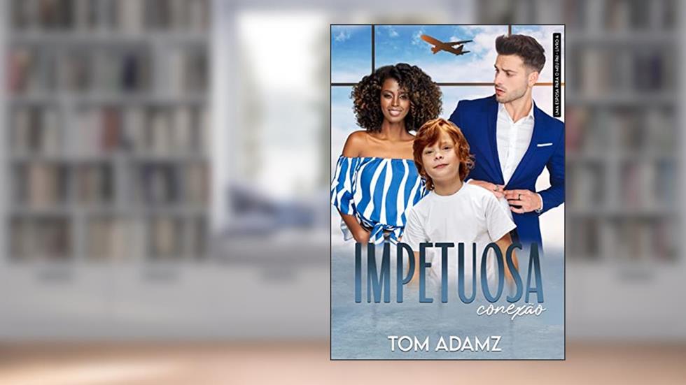 Impetuosa Conexão: Novela da Série Uma Esposa para o meu Pai - Livro 4, do autor Tom Adamz
