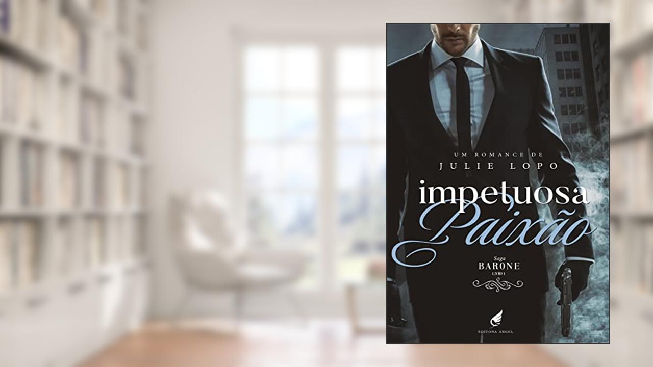 Impetuosa Paixão (Saga Barone Livro 1), do autor Julie Lopo