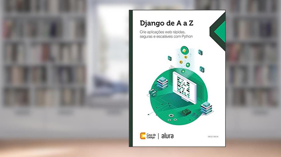 Django de A a Z: Crie aplicações web rápidas, seguras e escaláveis com Python, do autor Tiago Silva