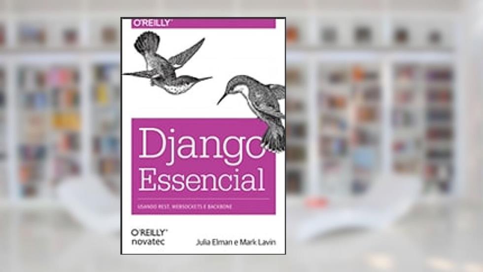Django Essencial: Usando REST, Websockets e Backbone, do autor Julia Elman; Mark Lavin