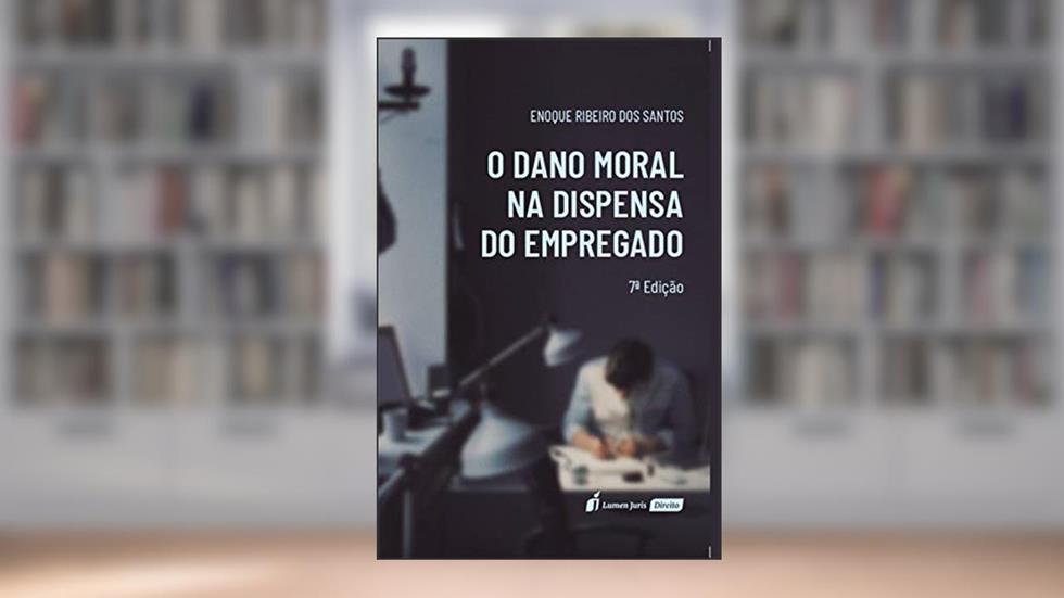 Dano Moral na Dispensa do Empregado, do autor Enoque Ribeiro dos Santos