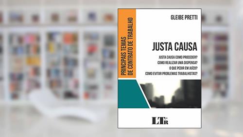 Capa de Justa Causa. Como Proceder? Como Realizar Uma Dispensa? O que Pedir em Juízo? Como Evitar Problemas Trabalhistas?, do autor Gleibe Pretti