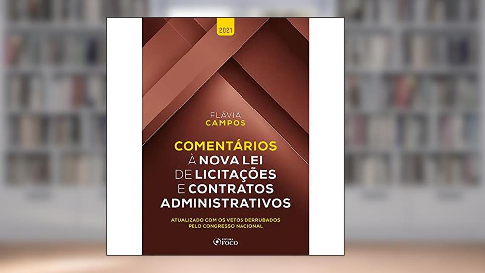 COMENTÁRIOS A LEI DE LICITAÇÕES E CONTRATOS ADMINISTRATIVOS 1ª ED - 2021, do autor Flávia Campos