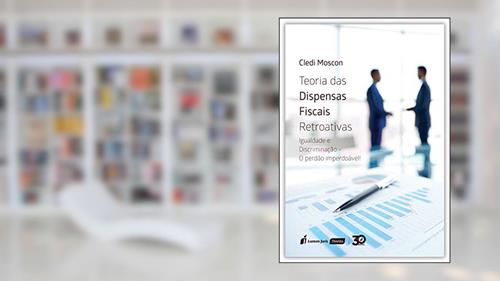 Capa de Teoria das Dispensas Fiscais Retroativas, do autor Cledi Moscon